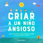 Criar a un Niño Ansioso