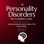 Personality Disorders, The Complete Guide