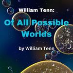 William Tenn: Of All Possible Worlds