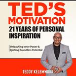 Ted’s motivation 21 years of personal inspiration