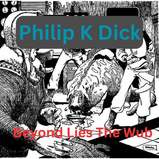 Philip K. Dick - Beyond Lies the Wub