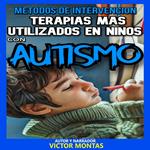 Métodos de intervención Terapias más utilizadas en niños con autismo