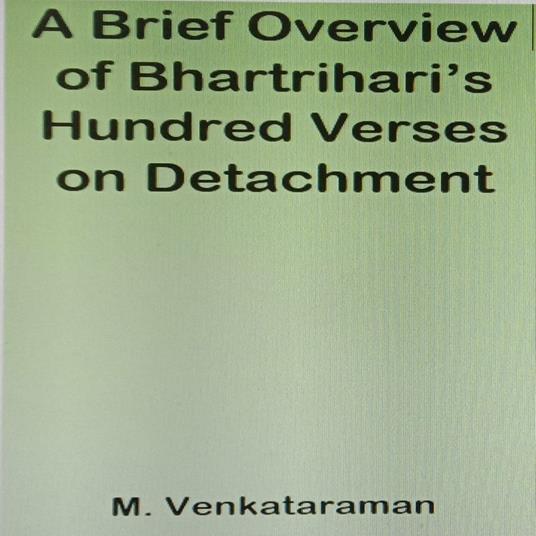 Brief Overview of Bhartrihari’s Hundred Verses on Detachment, A