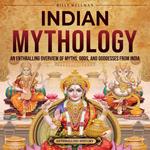 Indian Mythology: An Enthralling Overview of Myths, Gods, and Goddesses from India