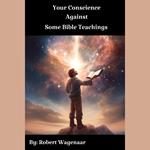 Your Conscience Against Some Bible Teachings