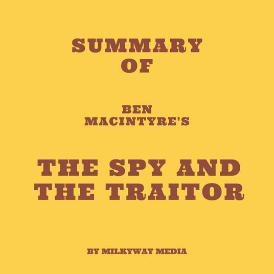Summary of Ben Macintyre's The Spy and the Traitor