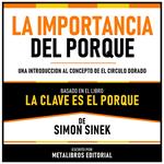 La Importancia Del Porque - Basado En El Libro La Clave Es El Porque De Simon Sinek