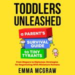 Toddlers Unleashed: A Parent's Survival Guide to Tiny Tyrants