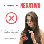 Por Qué Soy Tan Negativo: Una Búsqueda Personal de Claridad y Positividad