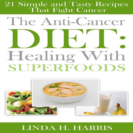 Anti-Cancer Diet, The: Healing With Superfoods