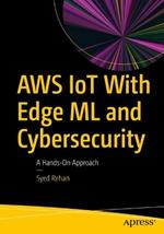 AWS IoT With Edge ML and Cybersecurity: A Hands-On Approach