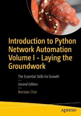 Introduction to Python Network Automation Volume I - Laying the Groundwork: The Essential Skills for Growth - Brendan Choi - cover