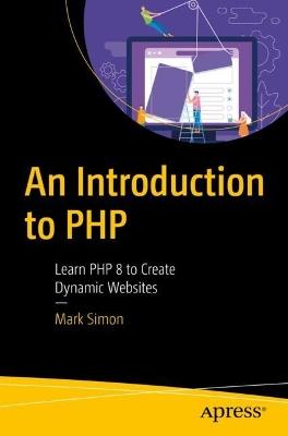 An Introduction to PHP: Learn PHP 8 to Create Dynamic Websites - Mark Simon - cover