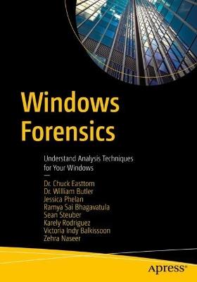 Windows Forensics: Understand Analysis Techniques for Your Windows - Chuck Easttom,William Butler,Jessica Phelan - cover