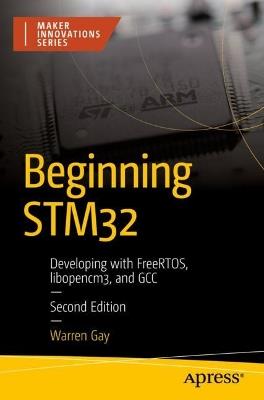 Beginning STM32: Developing with FreeRTOS, libopencm3, and GCC - Warren Gay - cover