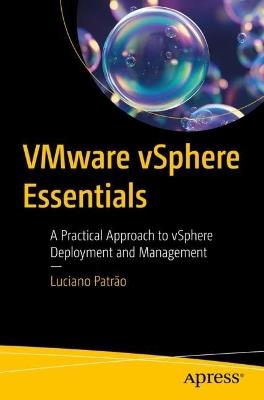 VMware vSphere Essentials: A Practical Approach to vSphere Deployment and Management - Luciano Patrão - cover