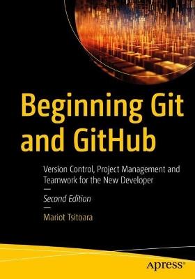 Beginning Git and GitHub: Version Control, Project Management and Teamwork for the New Developer - Mariot Tsitoara - cover