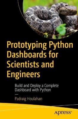 Prototyping Python Dashboards for Scientists and Engineers: Build and Deploy a Complete Dashboard with Python - Padraig Houlahan - cover