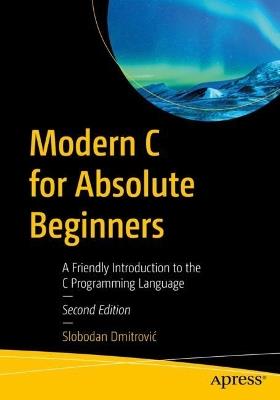 Modern C for Absolute Beginners: A Friendly Introduction to the C Programming Language - Slobodan Dmitrovic - cover