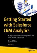 Getting Started with Salesforce CRM Analytics: A Beginner’s Guide to Building Interactive and Complex Dashboards