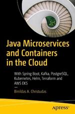 Java Microservices and Containers in the Cloud: With Spring Boot, Kafka, PostgreSQL, Kubernetes, Helm, Terraform and AWS EKS