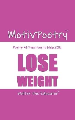 MotivPoetry: Poetry Affirmations to Help YOU LOSE WEIGHT - Walter the Educator - cover