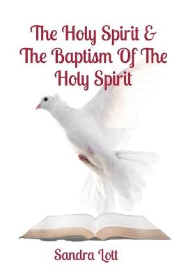 The Holy Spirit & The Baptism Of The Holy Spirit - Sandra Lott - cover