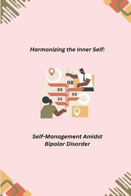 Harmonizing the Inner Self: Self-Management Amidst Bipolar Disorder - cover