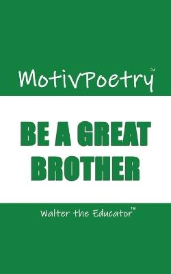 MotivPoetry: Be a Great Brother - Walter the Educator - cover