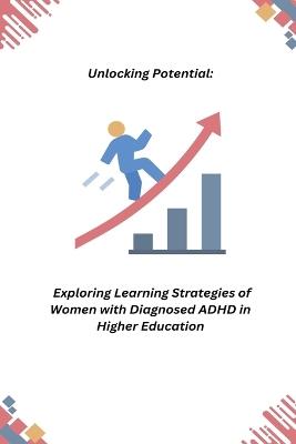 Unlocking Potential: Exploring Learning Strategies of Women with Diagnosed ADHD in Higher Education - cover