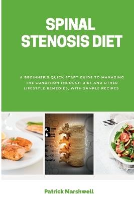 Spinal Stenosis Diet: A Beginner's Quick Start Guide to Managing the Condition Through Diet and Other Lifestyle Remedies, With Sample Recipes - Patrick Marshwell - cover