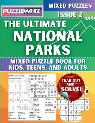 The Ultimate National Parks Mixed Puzzle Book for Kids, Teens, and Adults: 16 Types of Engaging Variety Puzzles: Word and Math Puzzles (Issue 2) - Puzzlewhiz Publishing - cover