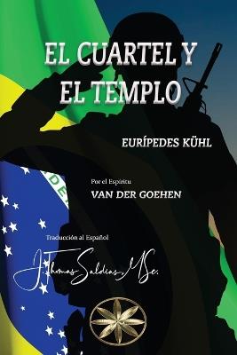 El Cuartel y el Templo - Eurípedes Kuhl,Por El Espíritu Van Der Goehen - cover