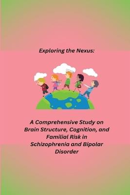 A Comprehensive Study on Brain Structure, Cognition, and Familial Risk in Schizophrenia and Bipolar Disorder - Oilver Jack - cover