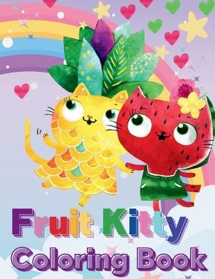 Fruit Kitty Coloring Book: Cats That Look Like Fruit - Amber M Hill - cover
