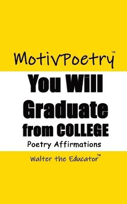 You Will Graduate from College: Poetry Affirmations - Walter the Educator - cover