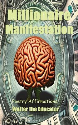 Millionaire Manifestation: Poetry Affirmations - Walter the Educator - cover