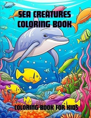 Sea Creatures Coloring Book: Coloring Book for Kids - A Hazra - cover