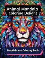 Animal Mandala Coloring Delight: Mandala Art Coloring Book