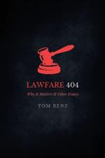 Lawfare: Why It Matters & Other Essays