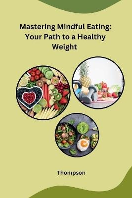 Mastering Mindful Eating: Your Path to a Healthy Weight - Thompson - cover