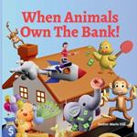 When Animals Own The Bank!