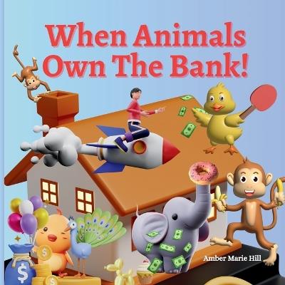 When Animals Own The Bank! - Amber M Hill - cover