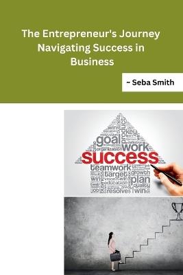 The Entrepreneur's Journey Navigating Success in Business - Seba Smith - cover