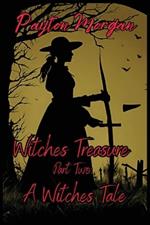 Witches Treasure Part Two: A Witches Tale