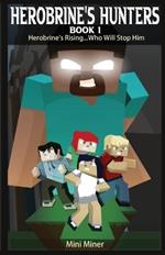 Herobrine's Hunters Book 1: Herobrine's Rising...Who Will Stop Him