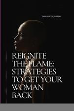 Reignite the Flame: Strategies to Get Your Woman Back