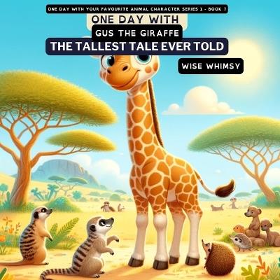 One Day with Gus the Giraffe: The Tallest Tale Ever Told - Wise Whimsy - cover