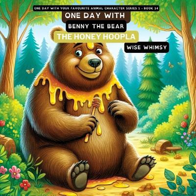 One Day with Benny the Bear: The Honey Hoopla - Wise Whimsy - cover