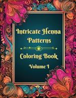Intricate Henna Patterns: Coloring Book: Volume I